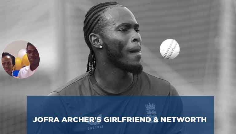 Jofra Archer's Girlfriend Networth