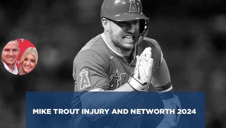 Mike Trout Injury and Networth