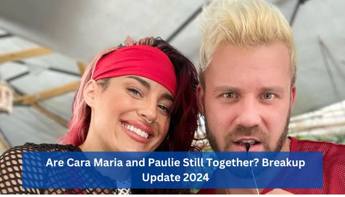 Are Cara Maria and Paulie Still Together? Breakup Update 2024