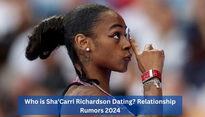 Who is Sha'Carri Richardson Dating? Relationship Rumors 2024