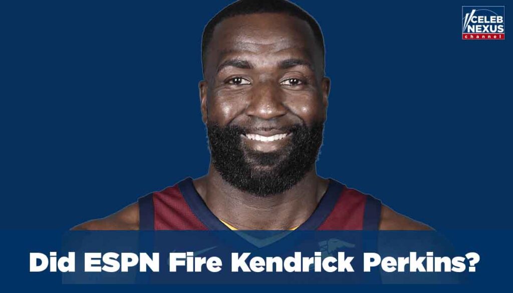 Did ESPN Fire Kendrick Perkins