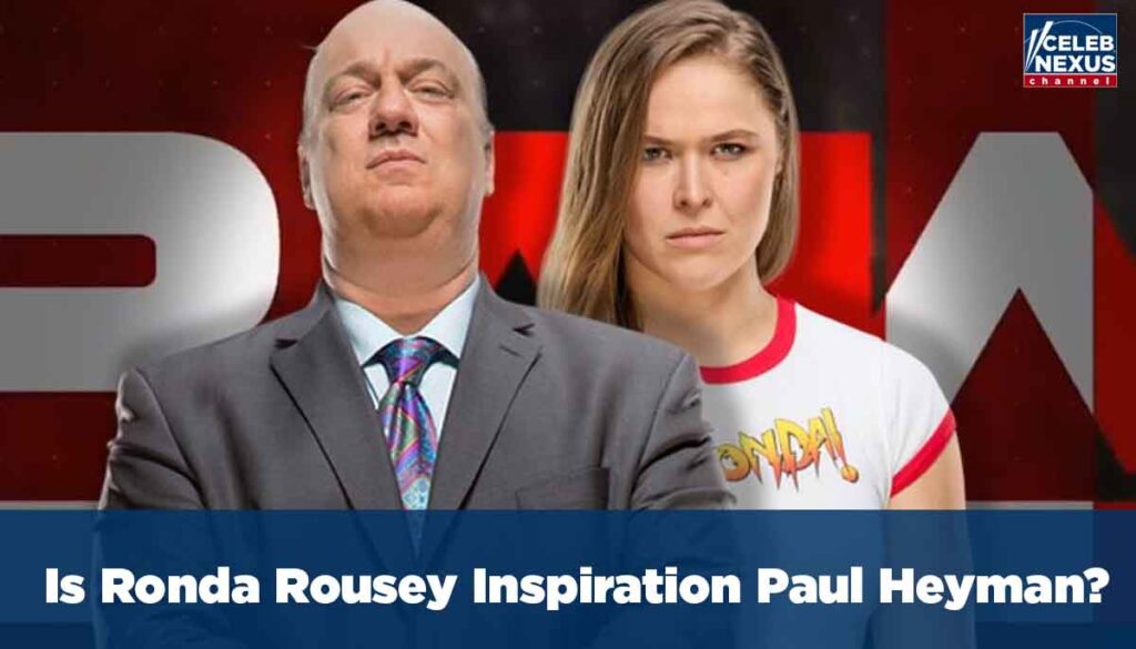 Is Ronda Rousey Inspiration Paul Heyman?