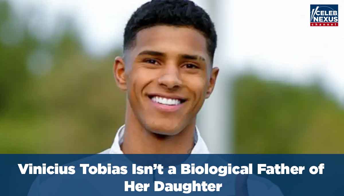 Vinicius Tobias Isn’t a Biological Father of her Daughter